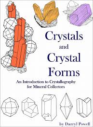 Crystals & Crystal Forms: An Introduction to Crystallography for Mineral Collectors